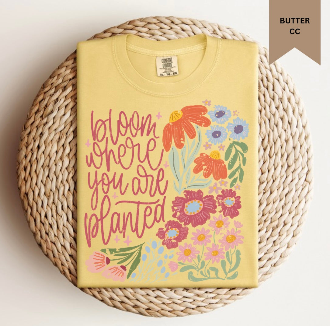 Bloom Where You Are Planted Tee.