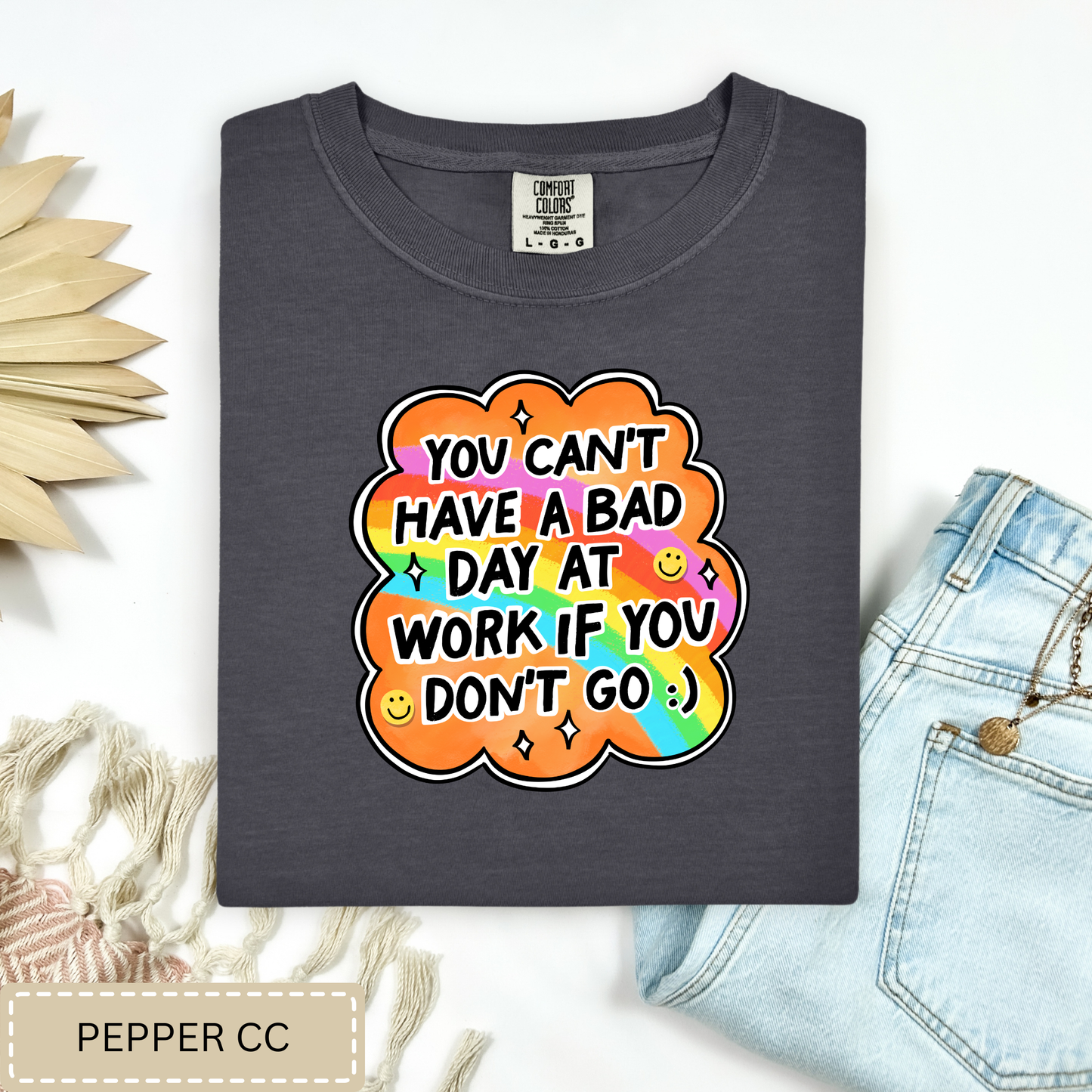 You Can't Have A Bad Day At Work Tee.