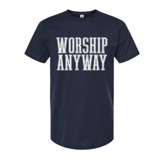 Worship Anyway Tee.