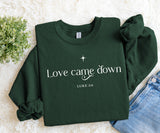 Love Came Down Sweatshirt.