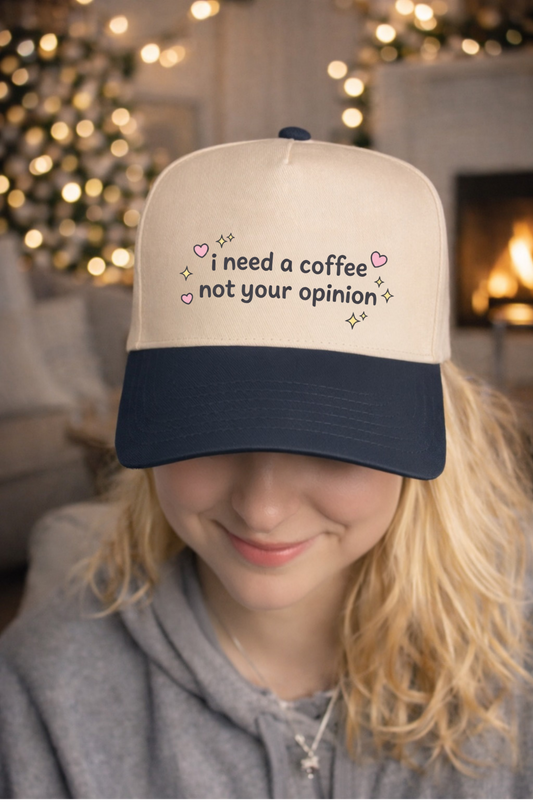 I Need A Coffee, Not Your Opinion Hat.