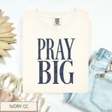 Pray Big Tee.