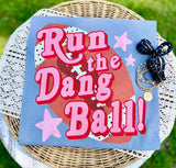Run The Dang Ball Tee.
